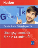 Übungsgrammatik für die Grundstufe - cvičebnica nemeckej gramatiky A1-B1